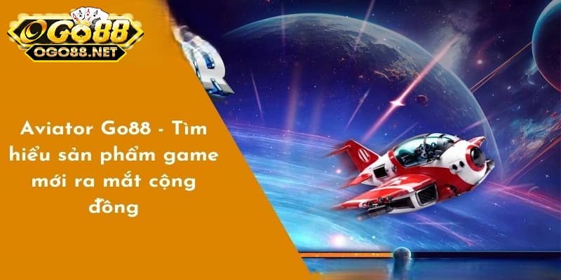 Thông tin về game Aviator Go88