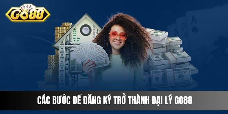 Các bước để đăng ký trở thành đại lý Go88