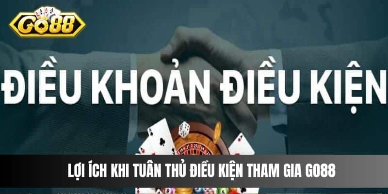 Lợi ích khi tuân thủ điều kiện tham gia Go88