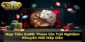 Lý do anh em nên nạp tiền Go88